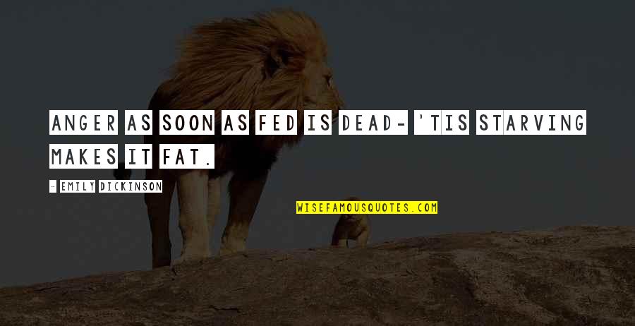 Svanen Quotes By Emily Dickinson: Anger as soon as fed is dead- 'Tis Svanen Quotes By Emily Dickinson: Anger as soon as fed is dead- 'Tis