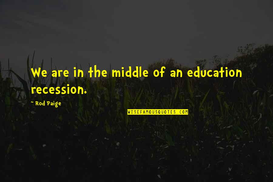 Svaneskolan Quotes By Rod Paige: We are in the middle of an education