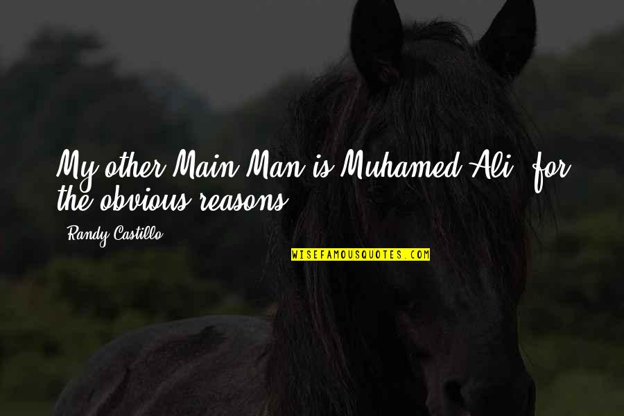 Svanhildur Konr Sd Ttir Quotes By Randy Castillo: My other Main Man is Muhamed Ali, for Svanhildur Konr Sd Ttir Quotes By Randy Castillo: My other Main Man is Muhamed Ali, for