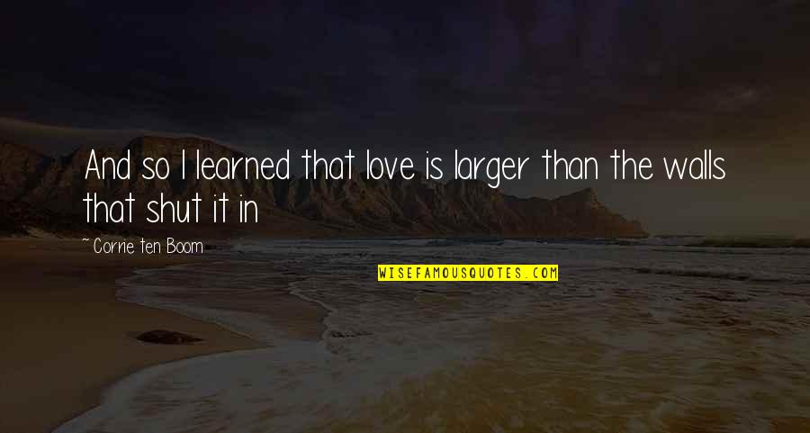 Svankmajer Alice Quotes By Corrie Ten Boom: And so I learned that love is larger Svankmajer Alice Quotes By Corrie Ten Boom: And so I learned that love is larger