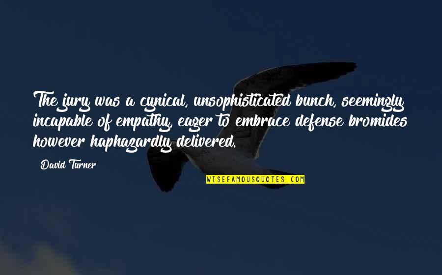 Svankmajer Alice Quotes By David Turner: The jury was a cynical, unsophisticated bunch, seemingly Svankmajer Alice Quotes By David Turner: The jury was a cynical, unsophisticated bunch, seemingly