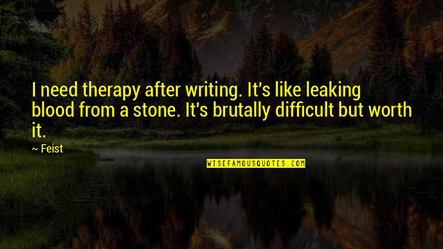 Svantes Quotes By Feist: I need therapy after writing. It's like leaking Svantes Quotes By Feist: I need therapy after writing. It's like leaking
