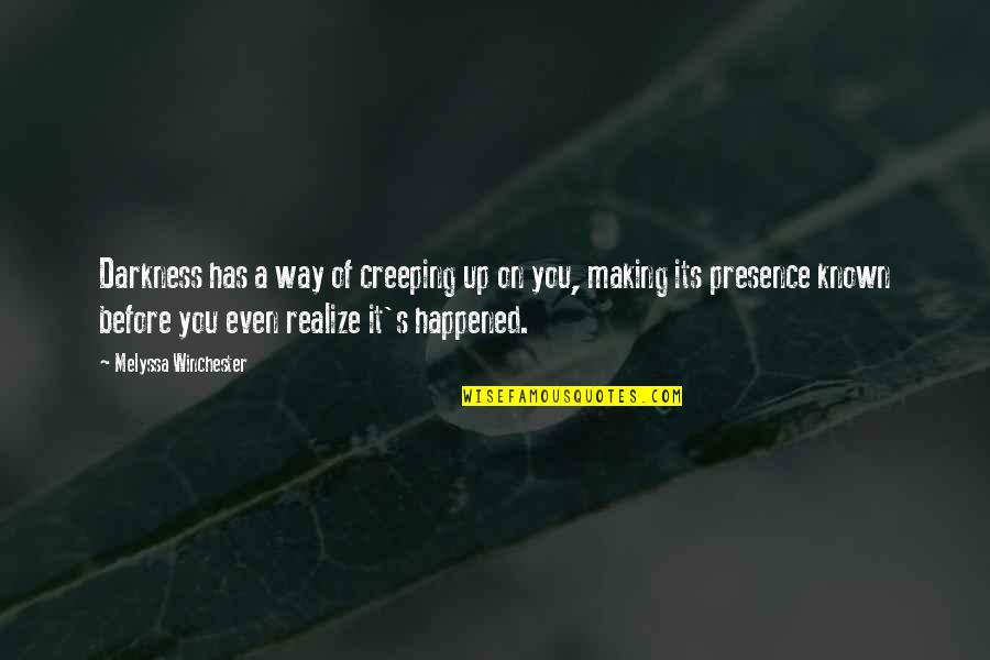 Svara Bg Quotes By Melyssa Winchester: Darkness has a way of creeping up on Svara Bg Quotes By Melyssa Winchester: Darkness has a way of creeping up on