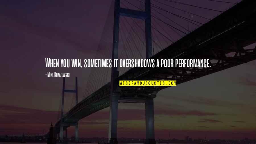 Svara Bg Quotes By Mike Krzyzewski: When you win, sometimes it overshadows a poor Svara Bg Quotes By Mike Krzyzewski: When you win, sometimes it overshadows a poor