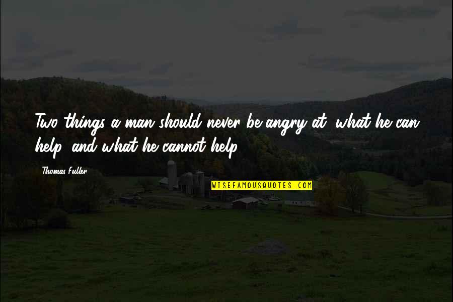 Svarainis Quotes By Thomas Fuller: Two things a man should never be angry