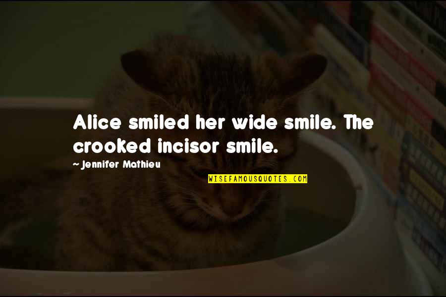 Svarbiausios Quotes By Jennifer Mathieu: Alice smiled her wide smile. The crooked incisor