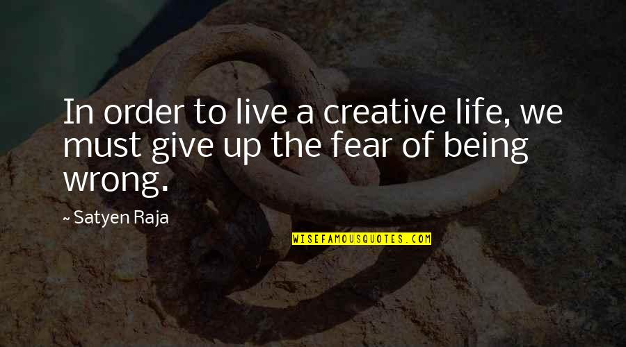 Svarbiausios Quotes By Satyen Raja: In order to live a creative life, we