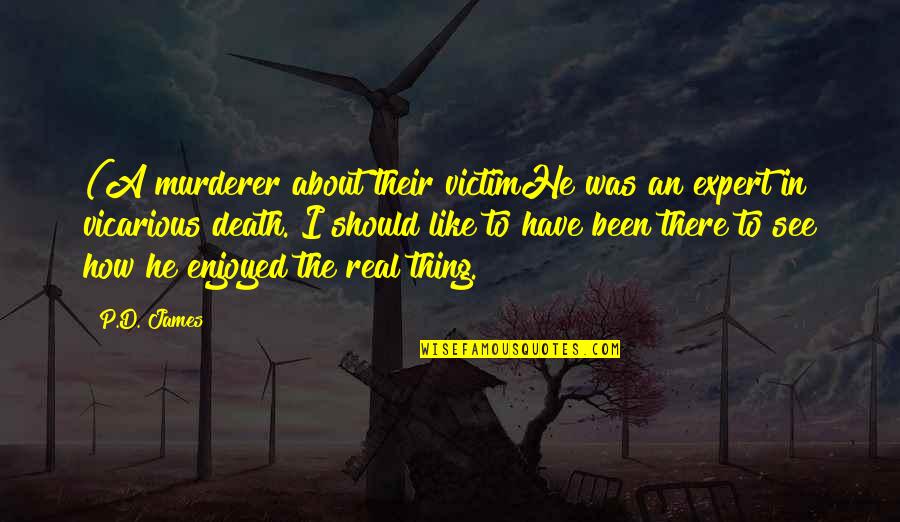 Svarbus Quotes By P.D. James: (A murderer about their victimHe was an expert Svarbus Quotes By P.D. James: (A murderer about their victimHe was an expert