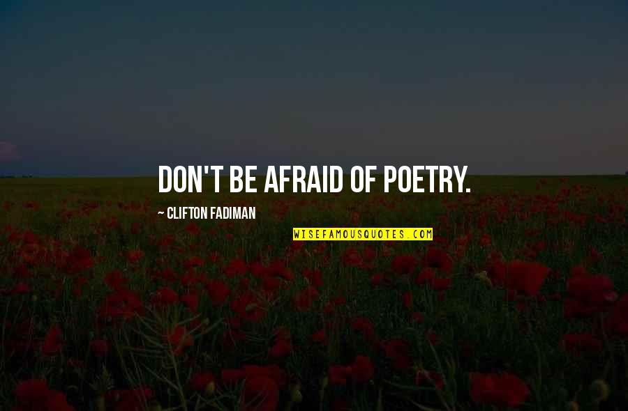 Svarstad Skisenter Quotes By Clifton Fadiman: Don't be afraid of poetry. Svarstad Skisenter Quotes By Clifton Fadiman: Don't be afraid of poetry.