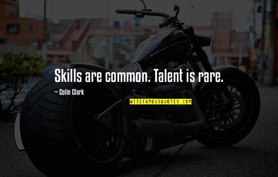 Svarstad Skisenter Quotes By Colin Clark: Skills are common. Talent is rare. Svarstad Skisenter Quotes By Colin Clark: Skills are common. Talent is rare.
