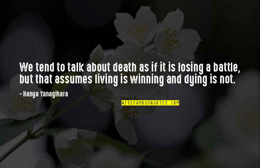 Svarstykles Meniu Quotes By Hanya Yanagihara: We tend to talk about death as if Svarstykles Meniu Quotes By Hanya Yanagihara: We tend to talk about death as if