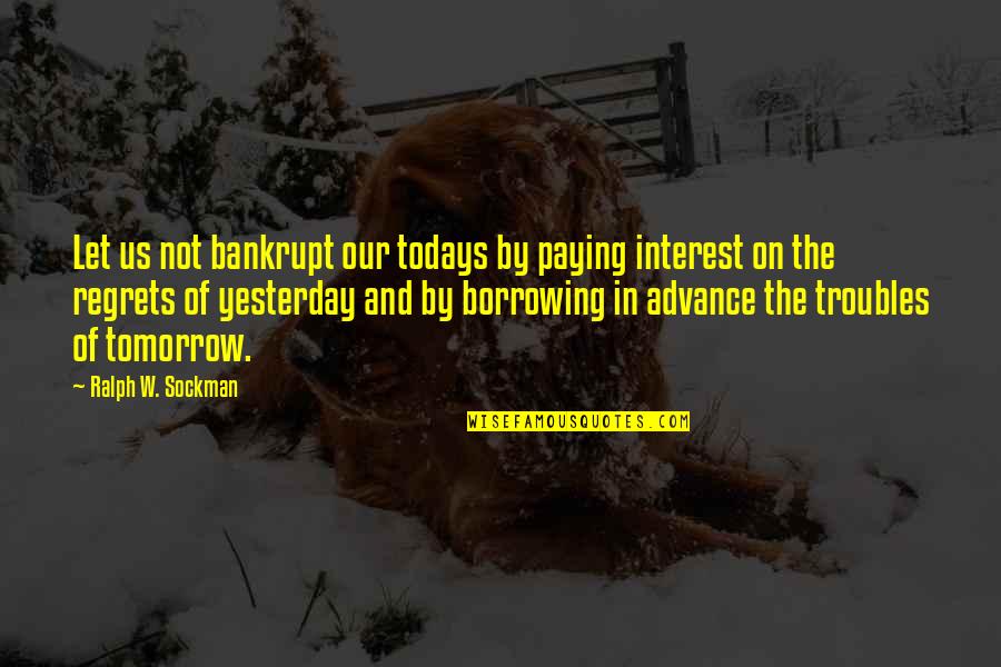 Svart Records Quotes By Ralph W. Sockman: Let us not bankrupt our todays by paying Svart Records Quotes By Ralph W. Sockman: Let us not bankrupt our todays by paying