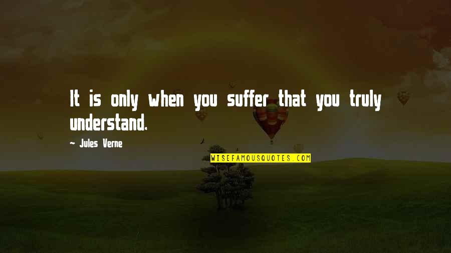 Svartalfheim Quotes By Jules Verne: It is only when you suffer that you