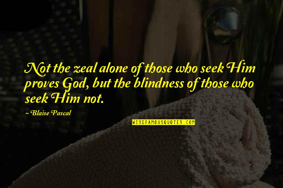 Svartholma Quotes By Blaise Pascal: Not the zeal alone of those who seek