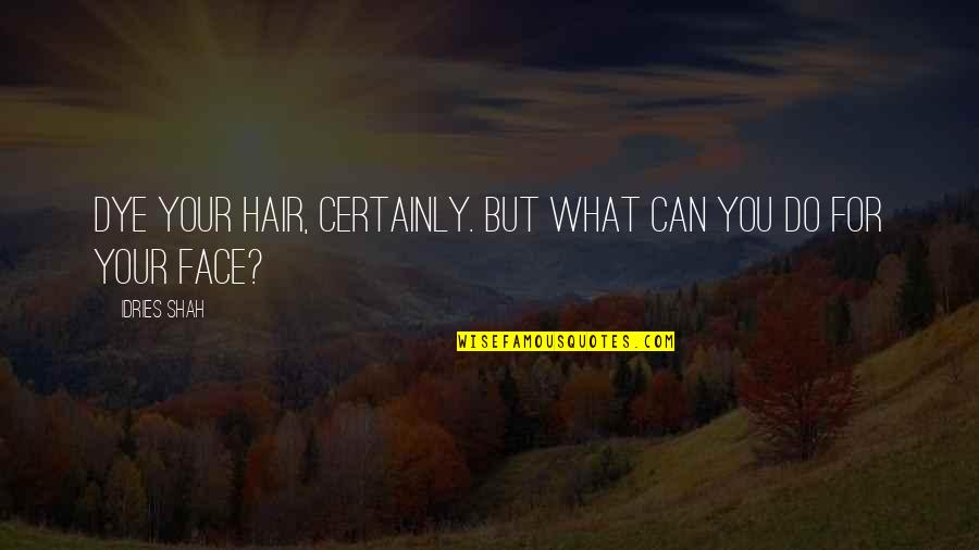 Svartholma Quotes By Idries Shah: Dye your hair, certainly. But what can you