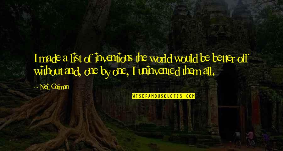 Svartholma Quotes By Neil Gaiman: I made a list of inventions the world