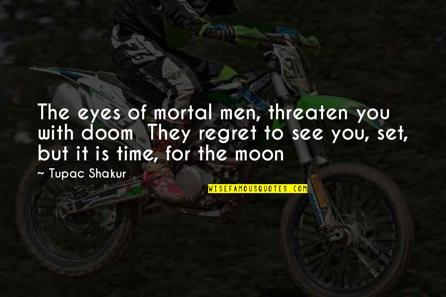 Svartstrupe Quotes By Tupac Shakur: The eyes of mortal men, threaten you with Svartstrupe Quotes By Tupac Shakur: The eyes of mortal men, threaten you with
