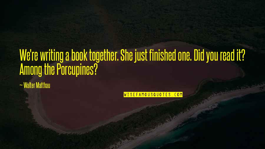 Svastica Quotes By Walter Matthau: We're writing a book together. She just finished Svastica Quotes By Walter Matthau: We're writing a book together. She just finished