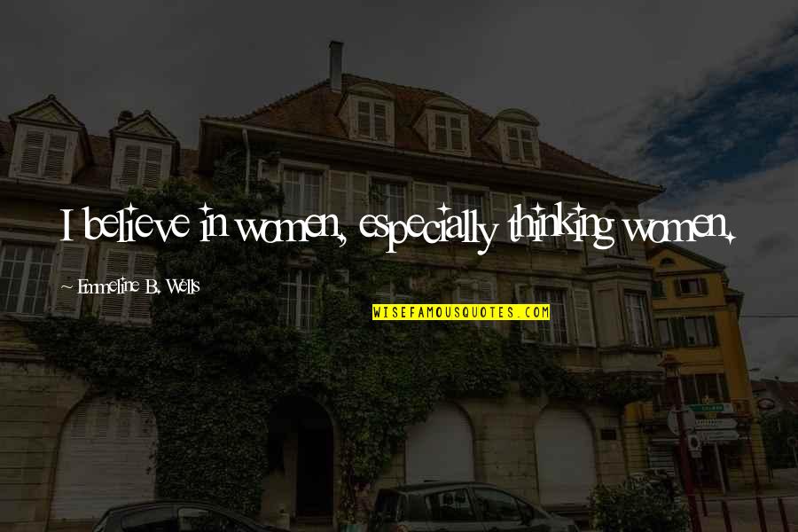 Svastiche Quotes By Emmeline B. Wells: I believe in women, especially thinking women. Svastiche Quotes By Emmeline B. Wells: I believe in women, especially thinking women.