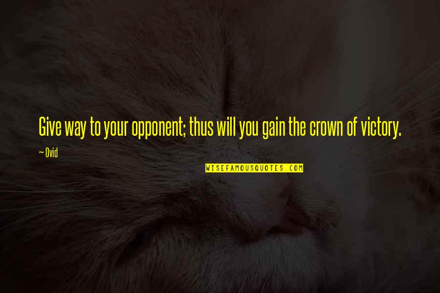 Svastiche Quotes By Ovid: Give way to your opponent; thus will you