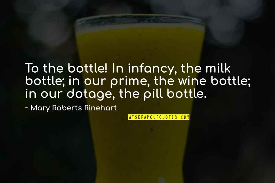 Svat Ctverice Quotes By Mary Roberts Rinehart: To the bottle! In infancy, the milk bottle;