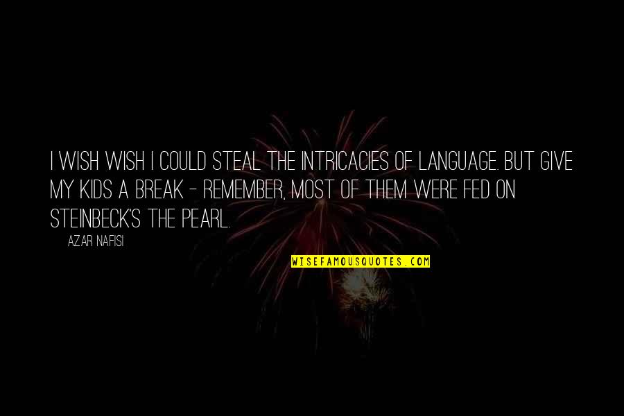 Svat Hora U Pr Brami Quotes By Azar Nafisi: I wish wish I could steal the intricacies