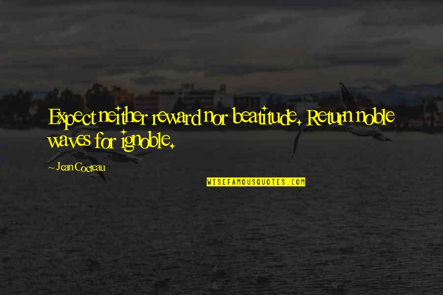 Svatava Merkle Quotes By Jean Cocteau: Expect neither reward nor beatitude. Return noble waves