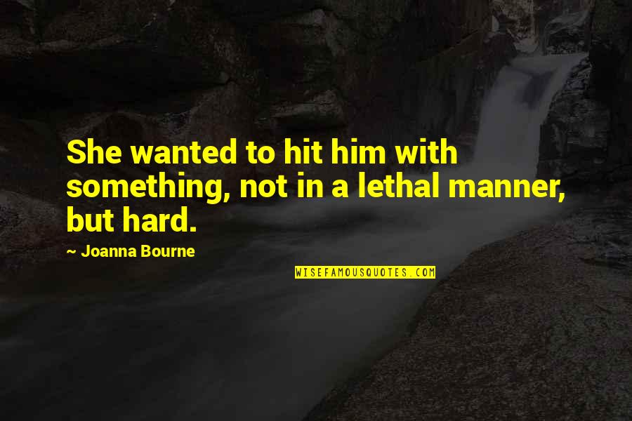 Svatava Merkle Quotes By Joanna Bourne: She wanted to hit him with something, not