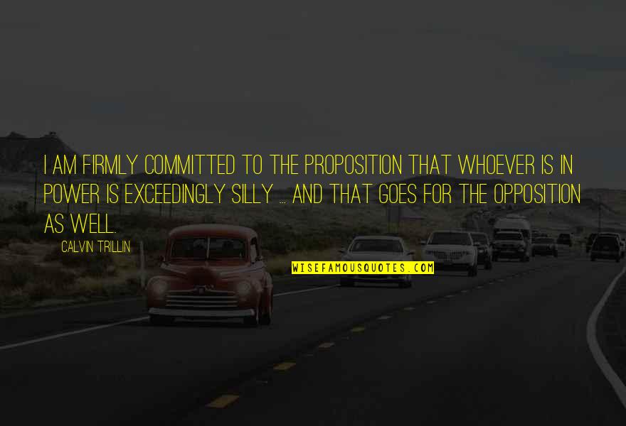 Svatebni Ugar Quotes By Calvin Trillin: I am firmly committed to the proposition that Svatebni Ugar Quotes By Calvin Trillin: I am firmly committed to the proposition that