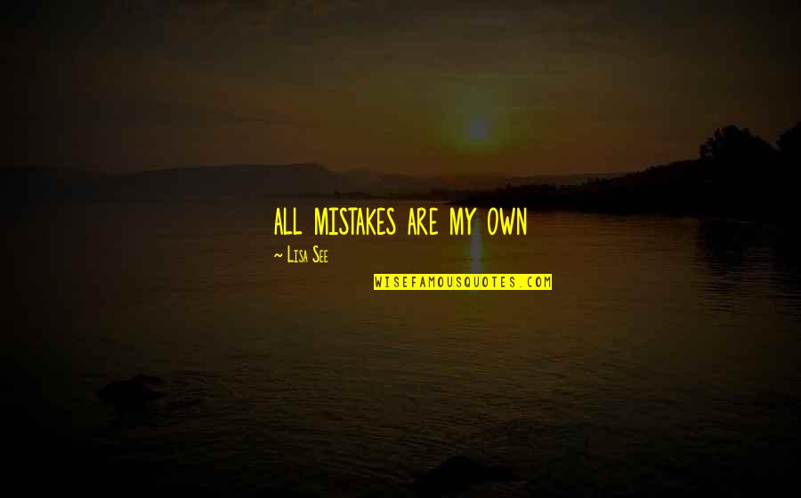 Svatebni Ugar Quotes By Lisa See: all mistakes are my own Svatebni Ugar Quotes By Lisa See: all mistakes are my own