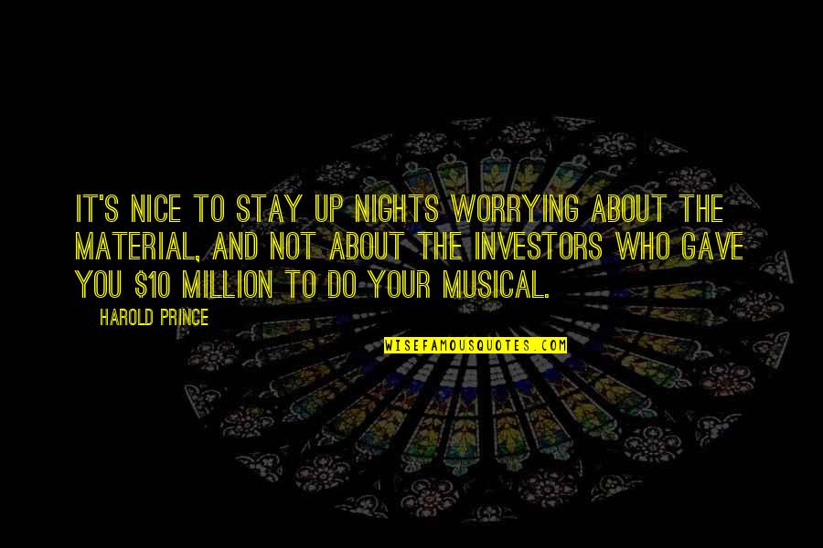 Svati 3 Quotes By Harold Prince: It's nice to stay up nights worrying about Svati 3 Quotes By Harold Prince: It's nice to stay up nights worrying about