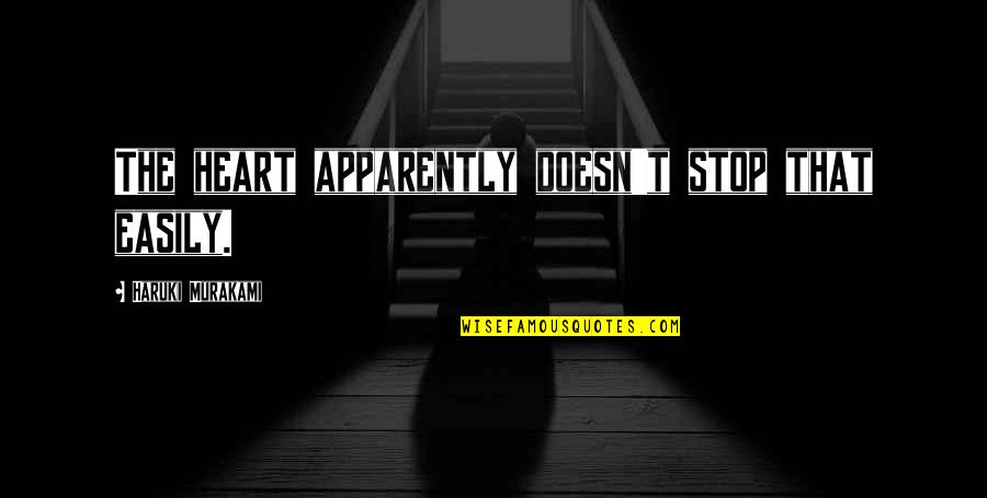 Svati 5 2 Quotes By Haruki Murakami: The heart apparently doesn't stop that easily. Svati 5 2 Quotes By Haruki Murakami: The heart apparently doesn't stop that easily.