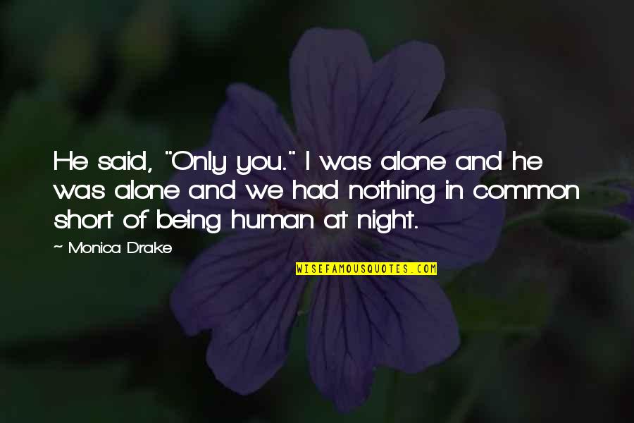 Svati 5 2 Quotes By Monica Drake: He said, "Only you." I was alone and Svati 5 2 Quotes By Monica Drake: He said, "Only you." I was alone and