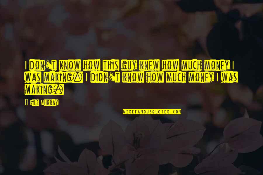 Svatka Hermanek Quotes By Bill Murray: I don't know how this guy knew how Svatka Hermanek Quotes By Bill Murray: I don't know how this guy knew how