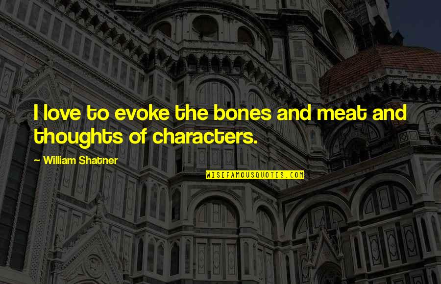 Svavar Kn Tur Quotes By William Shatner: I love to evoke the bones and meat Svavar Kn Tur Quotes By William Shatner: I love to evoke the bones and meat