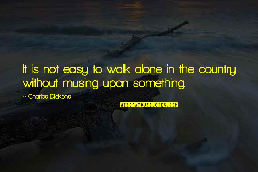 Svavelkis Quotes By Charles Dickens: It is not easy to walk alone in