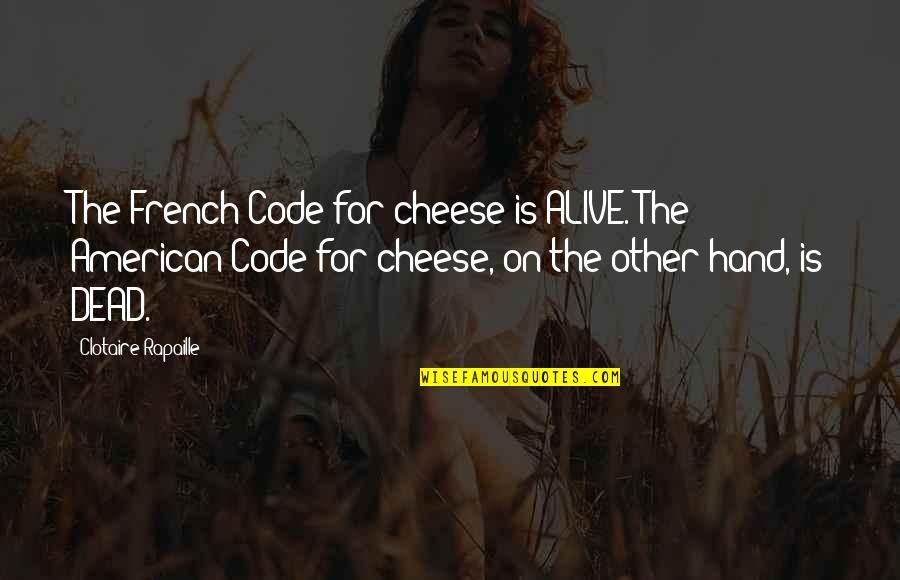 Svavelkis Quotes By Clotaire Rapaille: The French Code for cheese is ALIVE. The