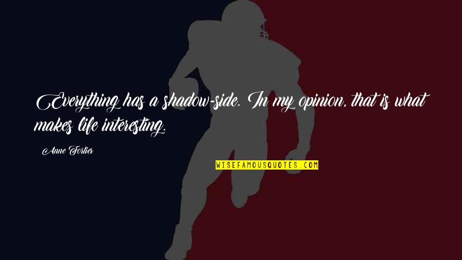 Svcte Quotes By Anne Fortier: Everything has a shadow-side. In my opinion, that