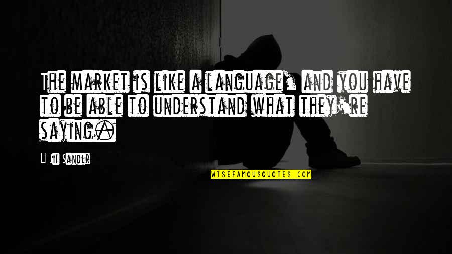 Svcte Quotes By Jil Sander: The market is like a language, and you