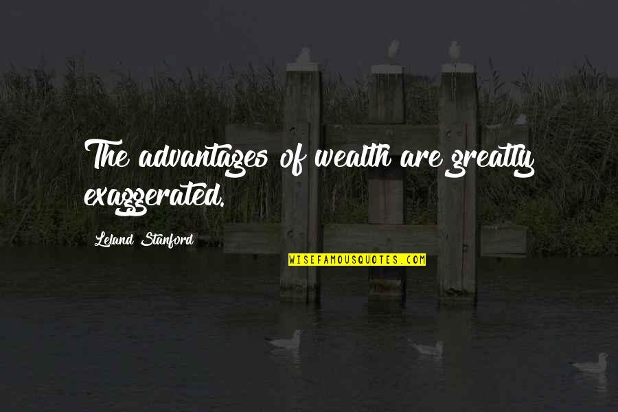 Svdmadison Quotes By Leland Stanford: The advantages of wealth are greatly exaggerated. Svdmadison Quotes By Leland Stanford: The advantages of wealth are greatly exaggerated.