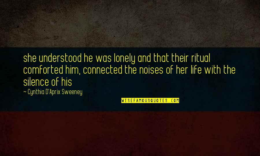 Svechnikov Andrei Quotes By Cynthia D'Aprix Sweeney: she understood he was lonely and that their