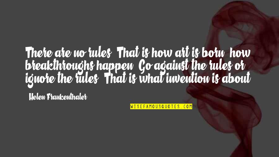 Sveciu Quotes By Helen Frankenthaler: There are no rules. That is how art