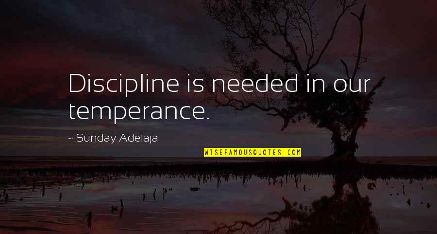 Svedberg Units Quotes By Sunday Adelaja: Discipline is needed in our temperance.