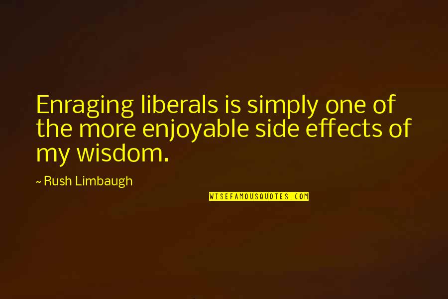 Svedek Na Svatbe Quotes By Rush Limbaugh: Enraging liberals is simply one of the more