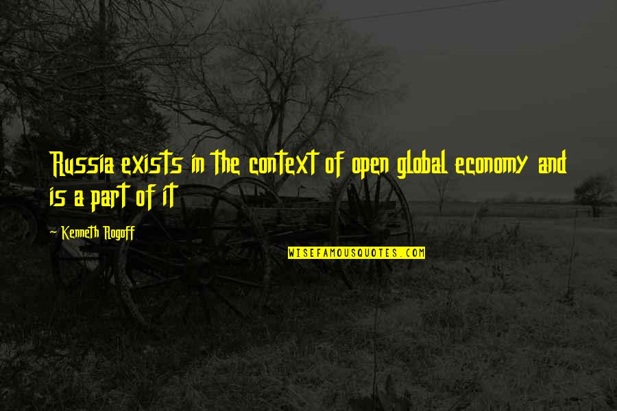 Sveiby Knowledge Quotes By Kenneth Rogoff: Russia exists in the context of open global