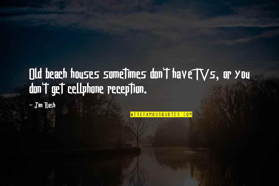 Sveikata Jums Quotes By Jim Rash: Old beach houses sometimes don't have TVs, or