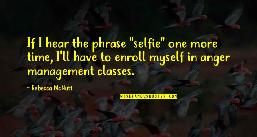 Sveikata Vikipedija Quotes By Rebecca McNutt: If I hear the phrase "selfie" one more Sveikata Vikipedija Quotes By Rebecca McNutt: If I hear the phrase "selfie" one more