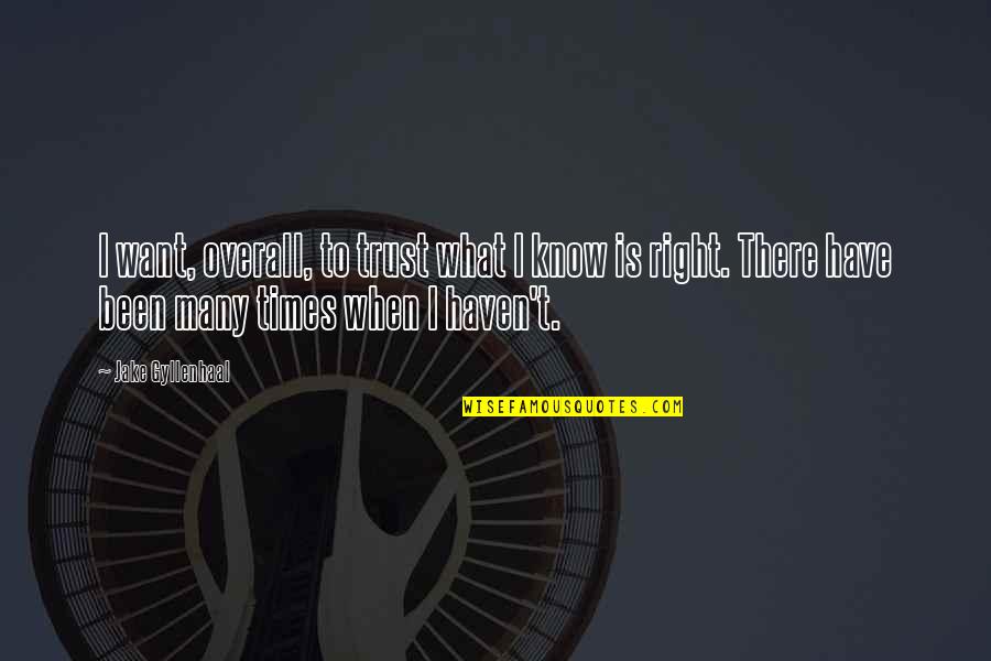 Sveikinimai Quotes By Jake Gyllenhaal: I want, overall, to trust what I know Sveikinimai Quotes By Jake Gyllenhaal: I want, overall, to trust what I know