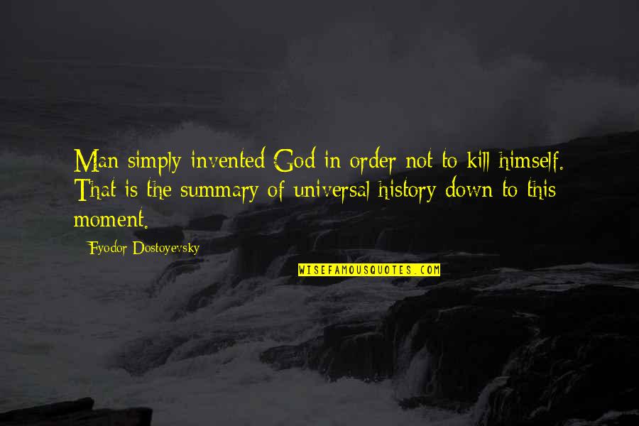 Svein Tuft Quotes By Fyodor Dostoyevsky: Man simply invented God in order not to Svein Tuft Quotes By Fyodor Dostoyevsky: Man simply invented God in order not to