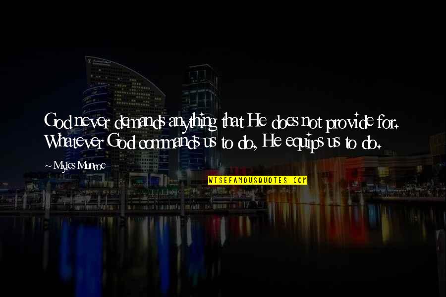 Svejk 1 Quotes By Myles Munroe: God never demands anything that He does not Svejk 1 Quotes By Myles Munroe: God never demands anything that He does not